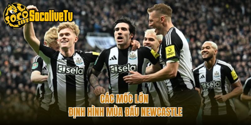Các mốc lớn định hình mùa đấu Newcastle