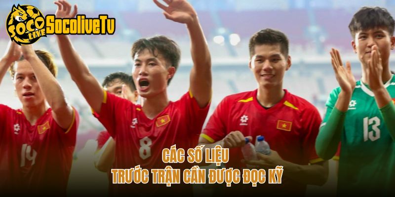 Các số liệu trước trận cần được đọc kỹ