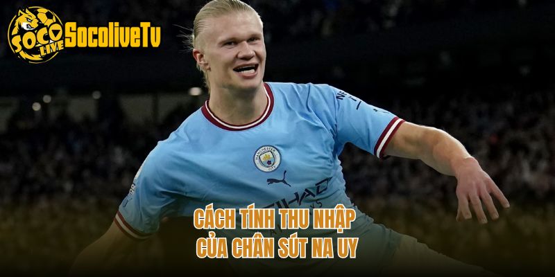 Cách tính thu nhập của chân sút Na Uy