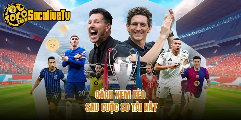 Cách xem kèo sau cuộc so tài này