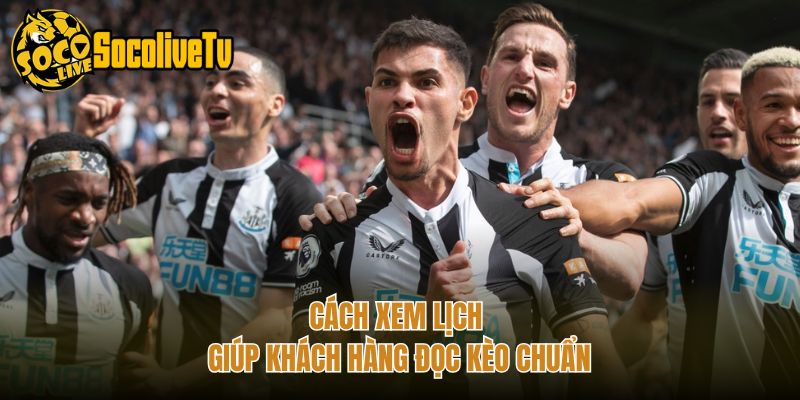 Cách xem lịch giúp khách hàng đọc kèo chuẩn