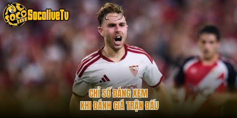 Chỉ số đáng xem khi đánh giá trận đấu