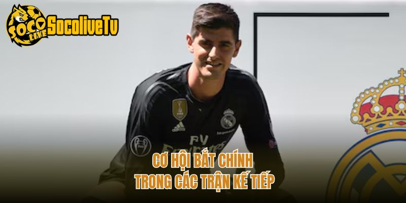 Cơ hội bắt chính trong các trận kế tiếp