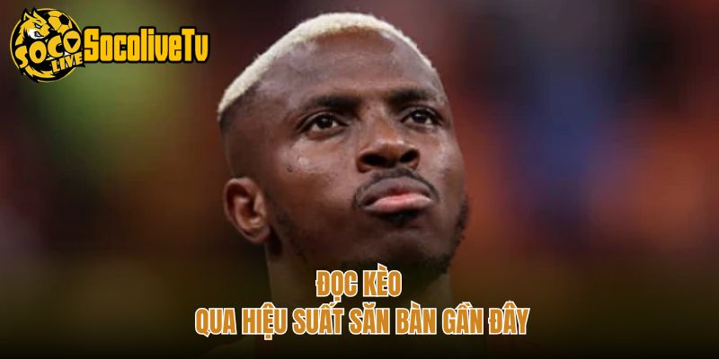 Đọc kèo qua hiệu suất săn bàn gần đây