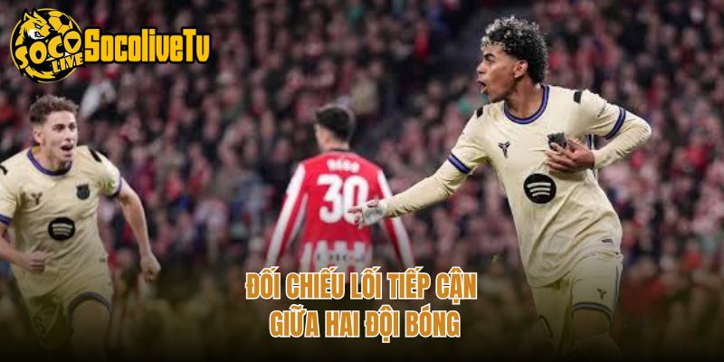 Đối chiếu lối tiếp cận giữa hai đội bóng