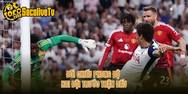 Đối chiếu phong độ hai đội trước trận đấu