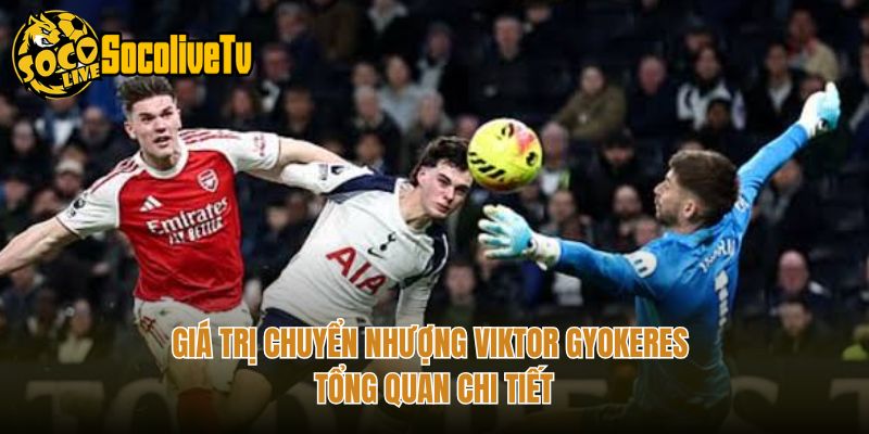 Giá Trị Chuyển Nhượng Viktor Gyokeres - Tổng Quan Chi Tiết
