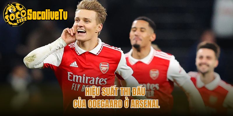 Hiệu suất thi đấu của Odegaard ở Arsenal
