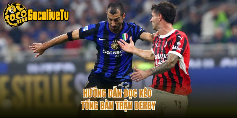Hướng dẫn đọc kèo tổng bàn trận derby