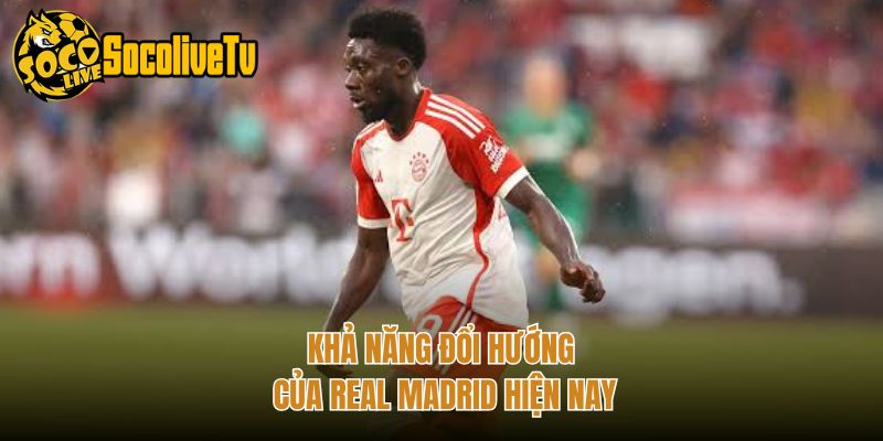 Khả năng đổi hướng của Real Madrid hiện nay