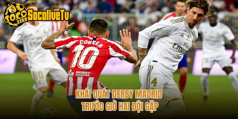 Khái quát derby Madrid trước giờ hai đội gặp