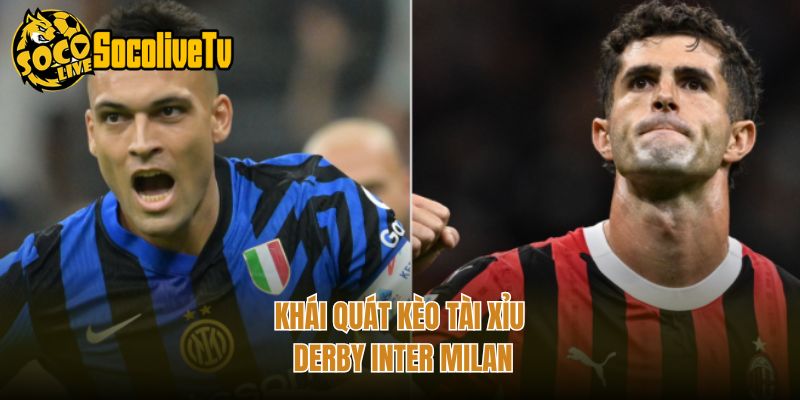 Khái quát kèo tài xỉu derby Inter Milan