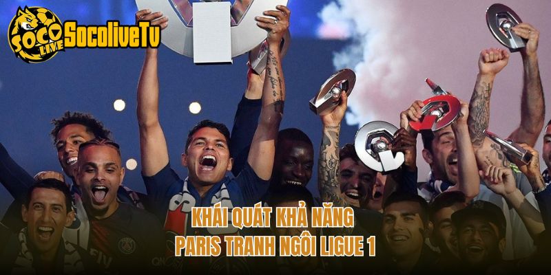 Khái quát khả năng Paris tranh ngôi Ligue 1