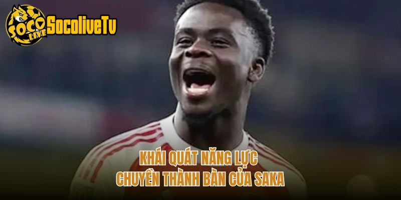 Khái quát năng lực chuyền thành bàn của Saka