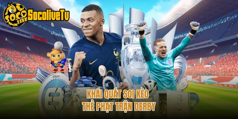 Khái quát soi kèo thẻ phạt trận derby