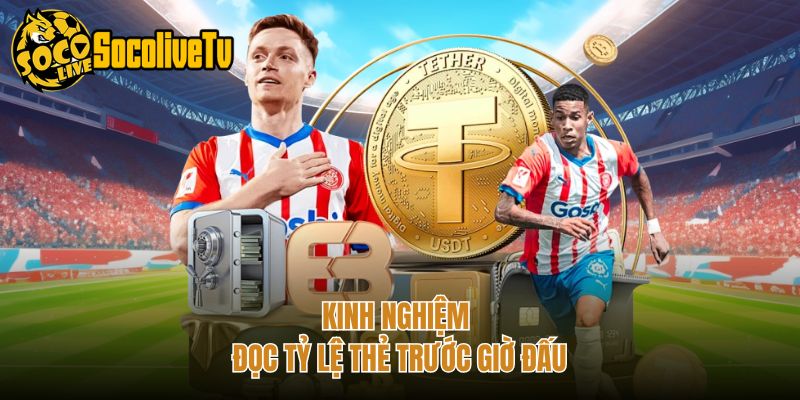 Kinh nghiệm đọc tỷ lệ thẻ trước giờ đấu