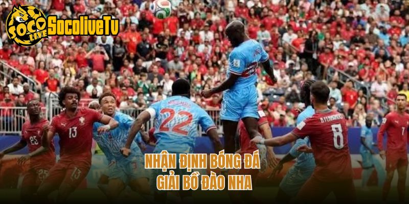 Nhận định bóng đá giải Bồ Đào Nha