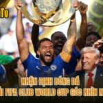 Nhận Định Bóng Đá Giải FIFA Club World Cup Góc Nhìn Mới