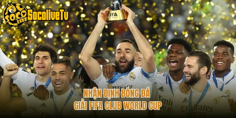 Nhận định bóng đá giải FIFA Club World Cup