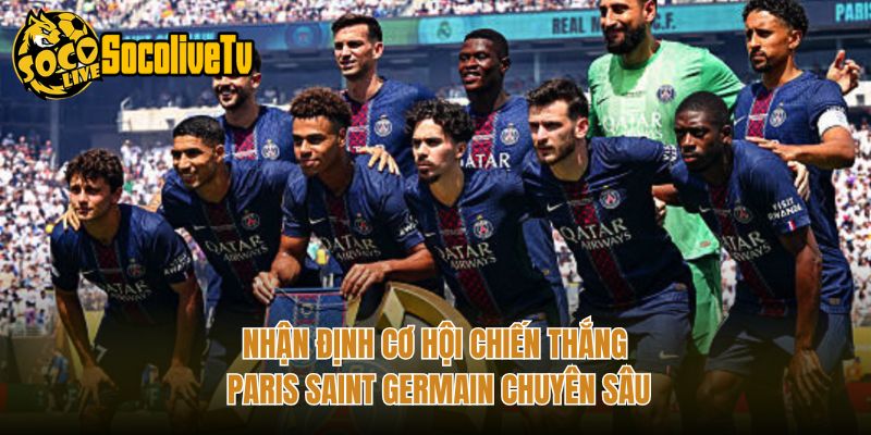 Nhận Định Cơ Hội Chiến Thắng Paris Saint Germain Chuyên Sâu