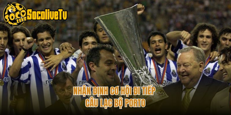 Nhận định cơ hội đi tiếp câu lạc bộ Porto