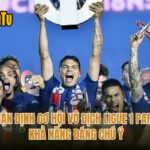 Nhận Định Cơ Hội Vô Địch Ligue 1 Paris Khả Năng Đáng Chú Ý