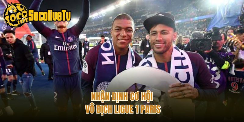Nhận định cơ hội vô địch ligue 1 paris
