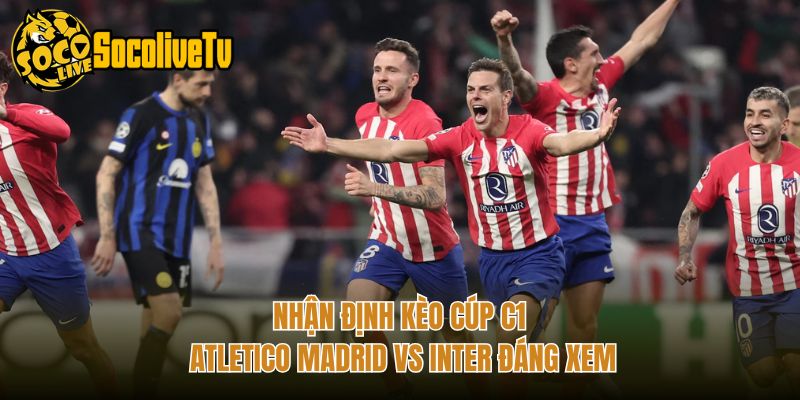 Nhận Định Kèo Cúp C1 Atletico Madrid Vs Inter Đáng Xem
