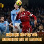 Nhận Định Kèo Phạt Góc Manchester City Vs Liverpool