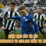 Nhận Định Kèo Tài Xỉu Newcastle Vs Chelsea Điểm Tin Mới