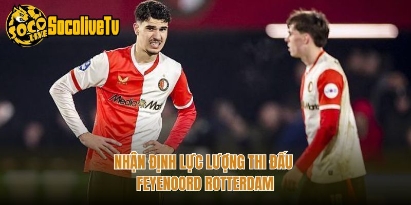 Nhận định lực lượng thi đấu Feyenoord Rotterdam