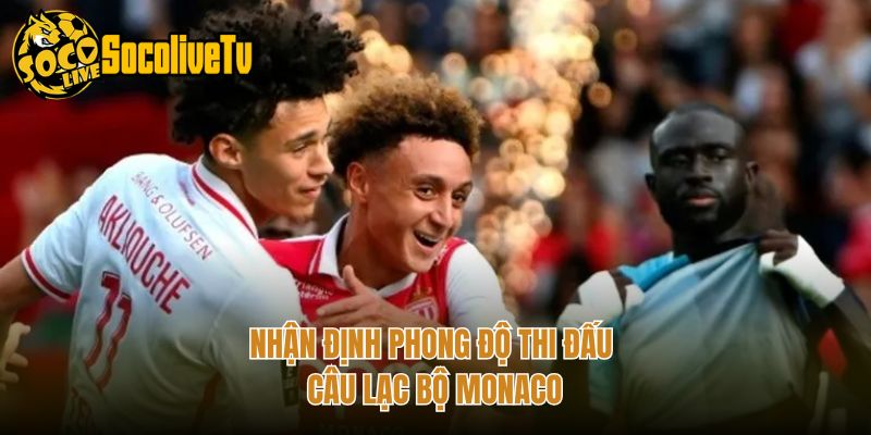 Nhận định phong độ thi đấu câu lạc bộ Monaco
