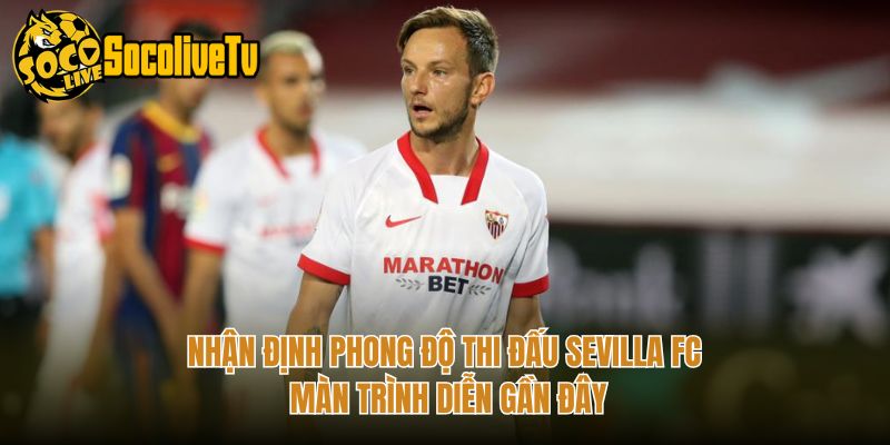 Nhận Định Phong Độ Thi Đấu Sevilla FC Màn Trình Diễn Gần Đây