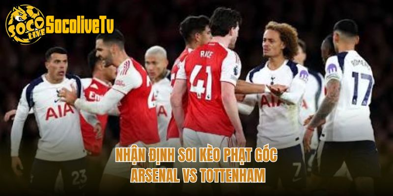 Nhận định soi kèo phạt góc Arsenal vs Tottenham