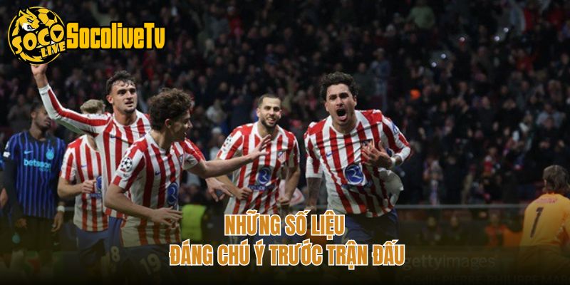 Những số liệu đáng chú ý trước trận đấu