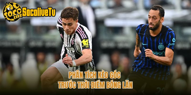 Phân tích kèo góc trước thời điểm bóng lăn