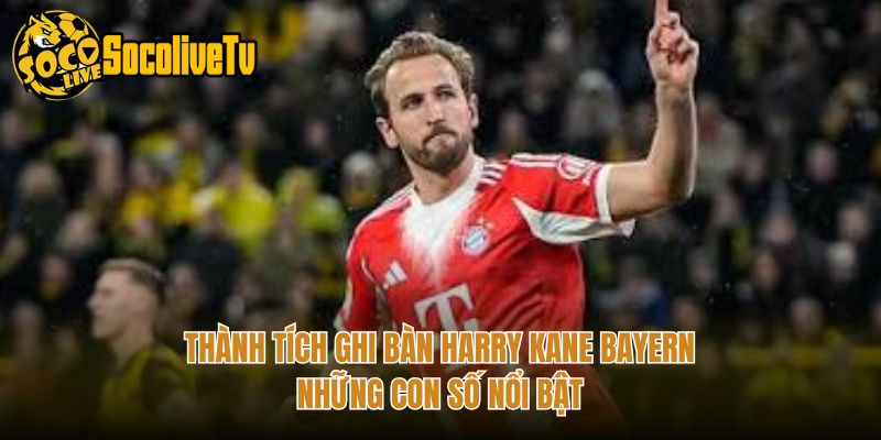 Thành Tích Ghi Bàn Harry Kane Bayern – Những Con Số Nổi Bật