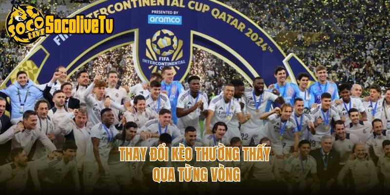 Thay đổi kèo thường thấy qua từng vòng