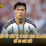 Tiểu Sử Tiền Vệ Alexis Mac Allister - Hồ Sơ Chi Tiết