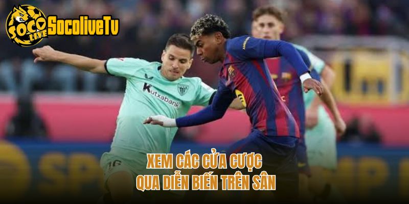 Xem các cửa cược qua diễn biến trên sân